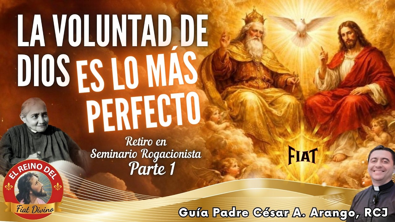 LA VOLUNTAD DE DIOS ES LO MÁS PERFECTO  Intro. a la Divina Voluntad - Pbro. César Arango  Parte 1