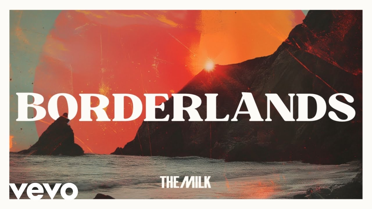 The Milk - Borderlands (Official Music Video)