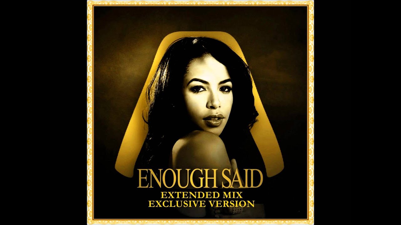 Enough Said (EXTENDED BY JACKSONGZMJB) AALIYAH