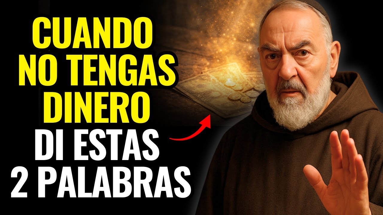 PADRE PÍO ENSEÑÓ: DI ESTAS 2 PALABRAS Y EL DINERO DEJARÁ DE SER UN PROBLEMA