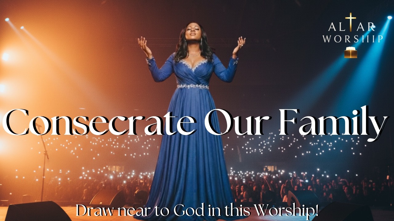 Consecrate Our Family | A Prayer of Dedication | Gospel Music | Worship 2026