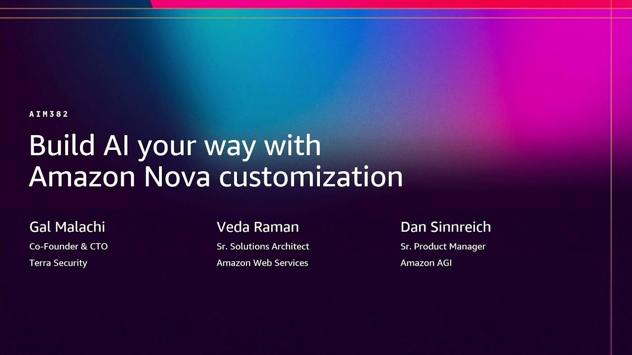 AWS re:Invent 2025 - Build AI your way with Amazon Nova customization (AIM382)