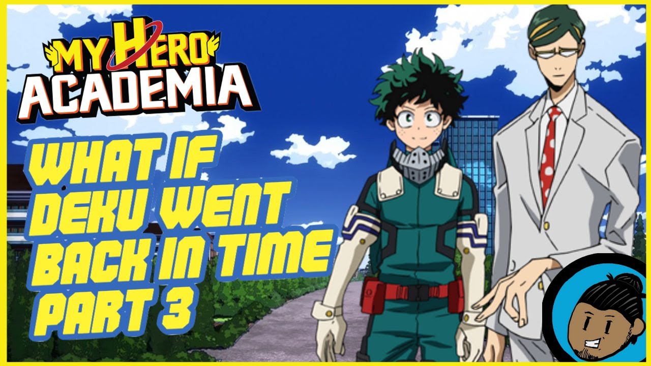 What If Deku Went Back In Time (Part 3)