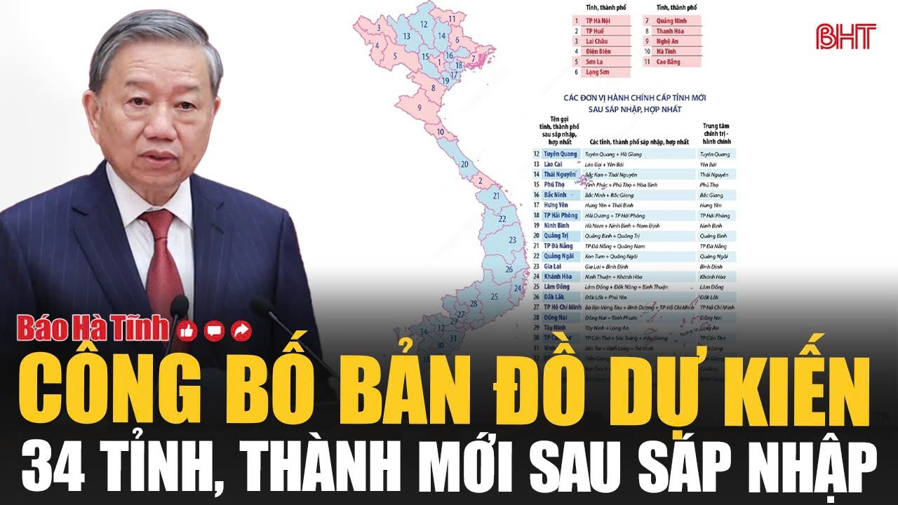 Công bố bản đồ dự kiến 34 tỉnh, thành mới sau sáp nhập