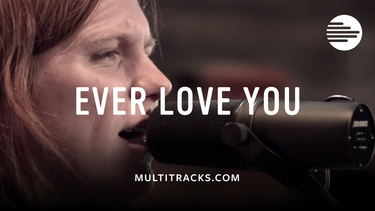 Leeland - Ever Love You (MultiTracks Session)