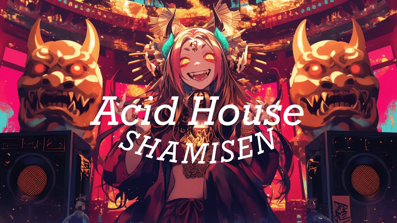 【playlist】Acid House Mix SHAMISEN