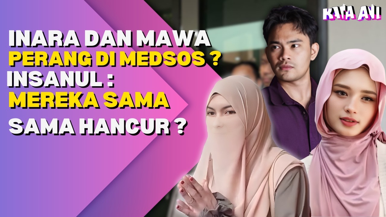 INARA DAN MAWA PERANG DI MEDSOS ? INSANUL : MEREKA SAMA SAMA HANCUR ?