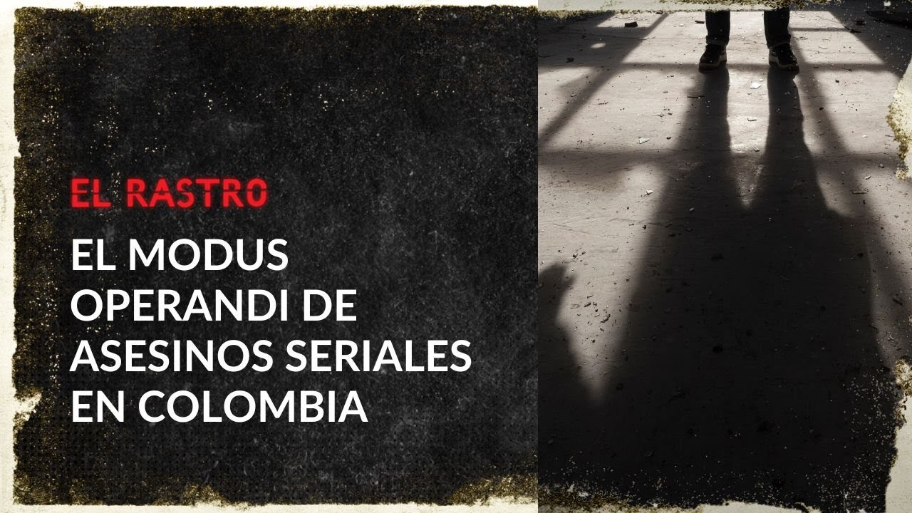 Mentes criminales: El Rastro revela c&oacute;mo actuaban estos asesinos seriales en Colombia