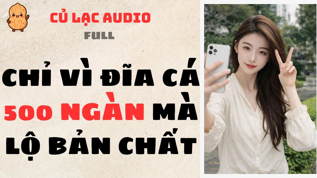 #182 CHỈ VÌ ĐĨA CÁ 500 NGÀN MÀ LỘ BẢN CHẤT | AUDIO FULL #truyenaudio #audio