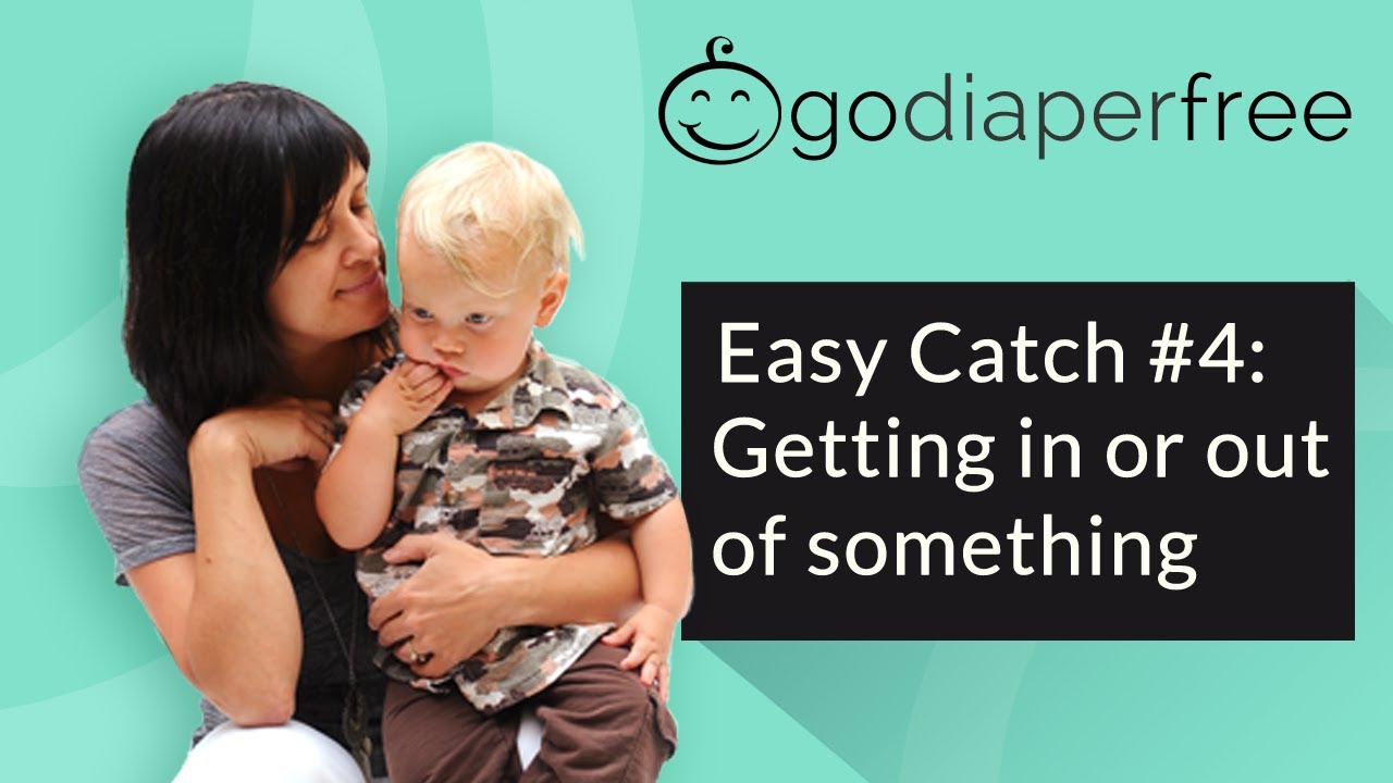 Elimination Communication: Easy Catch #4: Getting In or Out of Something