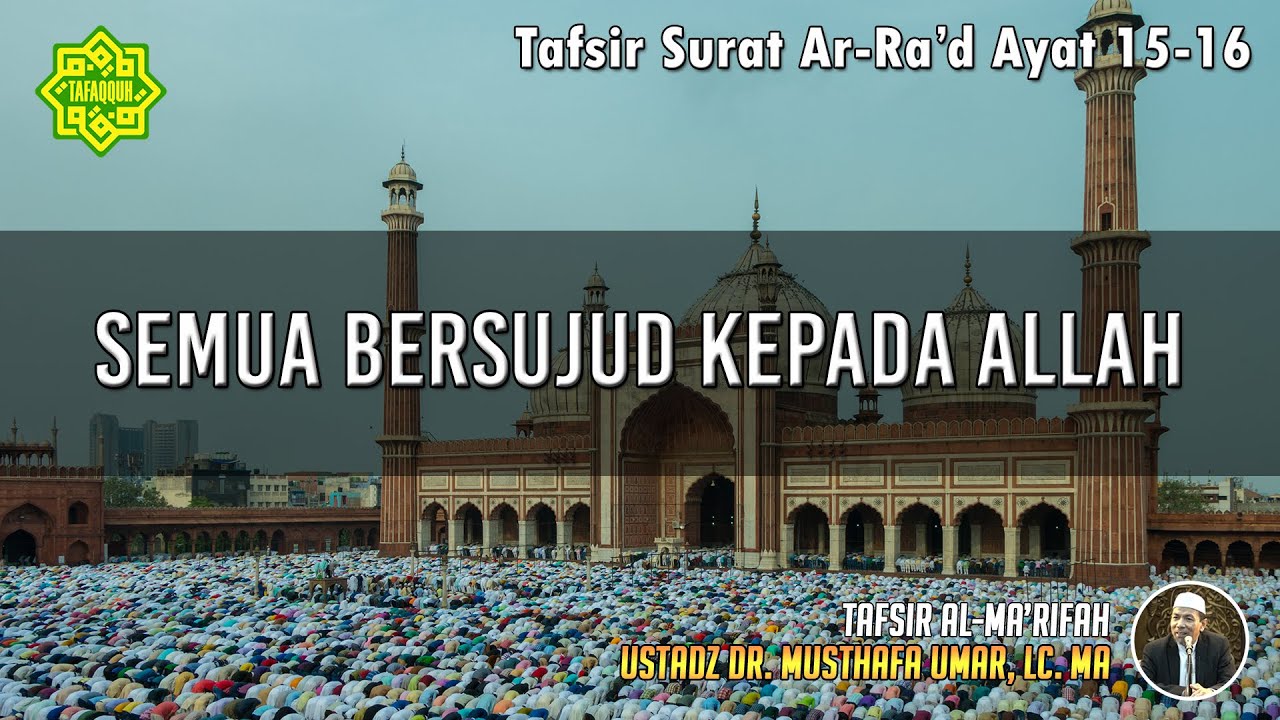 TAFSIR SURAT AR- RA'D AYAT 15 - 16 | Ustadz Dr. Musthafa Umar, Lc., MA
