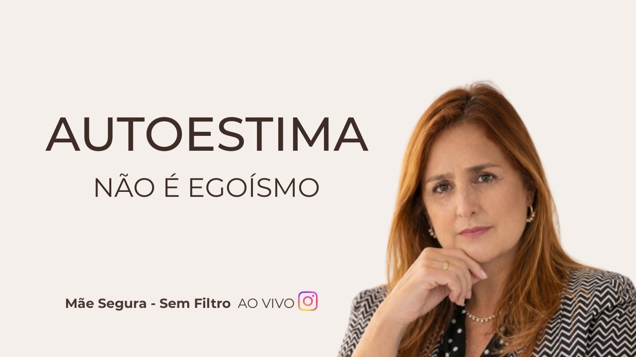 Autoestima é Egoísmo? A Verdade Que Muitas Mães Não Entenderam | MÃE SEGURA - SEM FILTRO AO VIVO #3