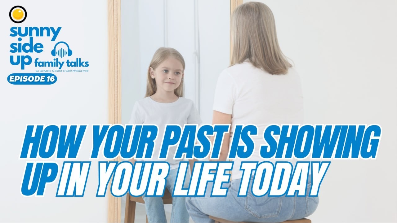 “HOW YOUR PAST IS SHOWING UP IN YOUR LIFE TODAY” | Sunny Side Up 🍳 Family Talks | INCRadio Florida