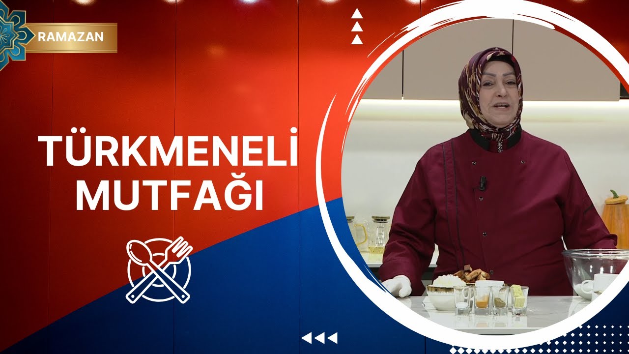 Türkmeneli Mutfağı - 38. Bölüm (Ramazan Özel)