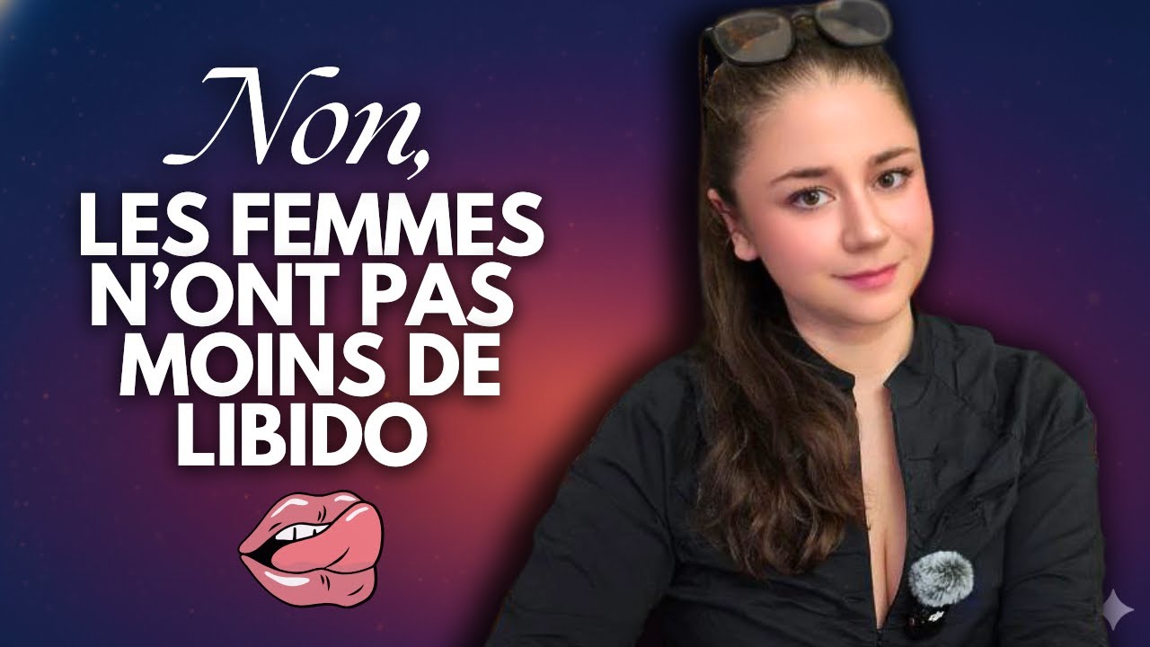 Vous n’avez RIEN COMPRIS à la LIBIDO FÉMININE