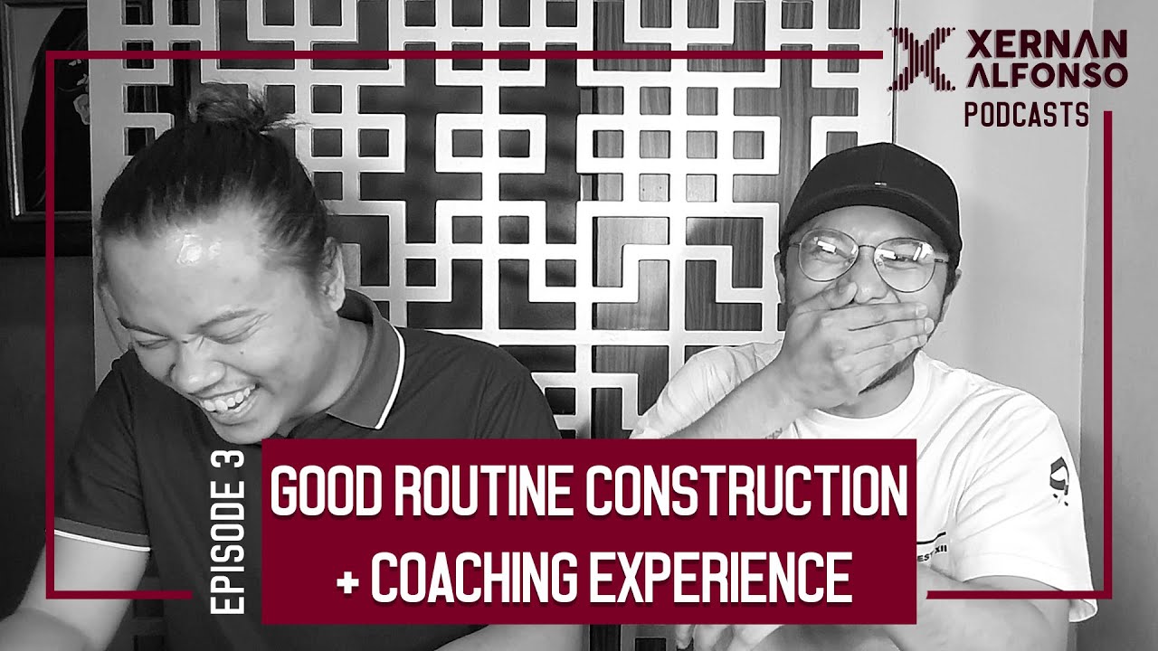 Episode 3 ft. Chips Beltran - GOOD ROUTINE CONSTRUCTION + COACHING EXPERIENCE | Xernan Podcasts