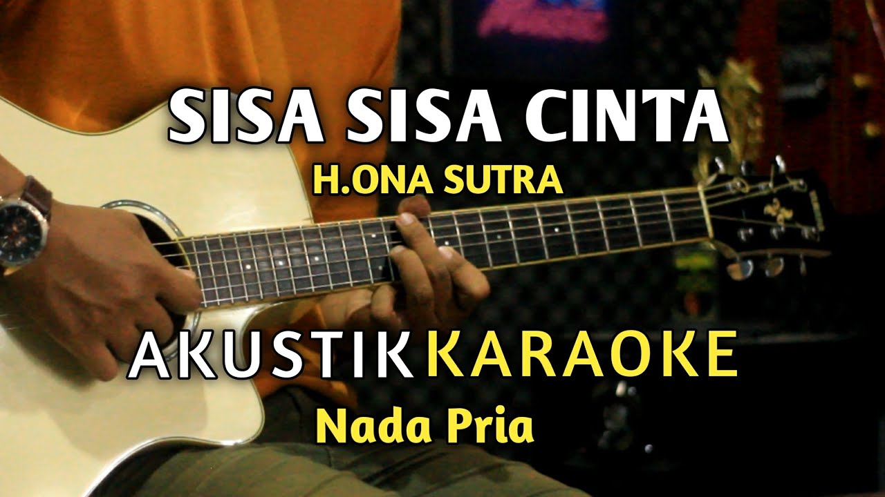 SISA SISA CINTA - H.ONA SUTRA Karaoke Akustik ( Nada Pria )