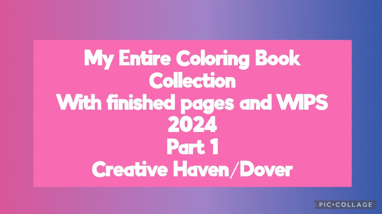 My Coloring Book Collection with finished pages and WIPS 2024 Part 1 Creative Haven/Dover