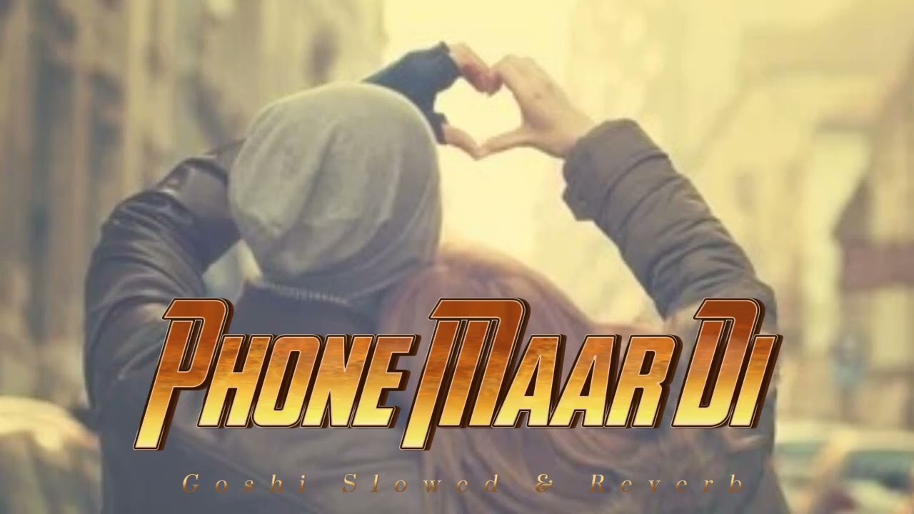Phone  Maar Di Maan Slowed & Reverb Gurnam Bhullar Ft,  2023