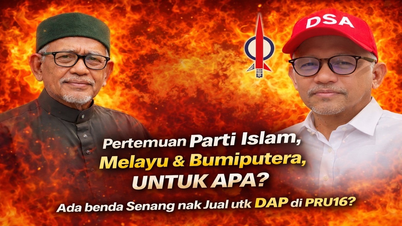 Pertemuan Parti Islam, Melayu & Bumiputera, untuk apa? Ada benda senang nak jual utk DAP di PRU 16  