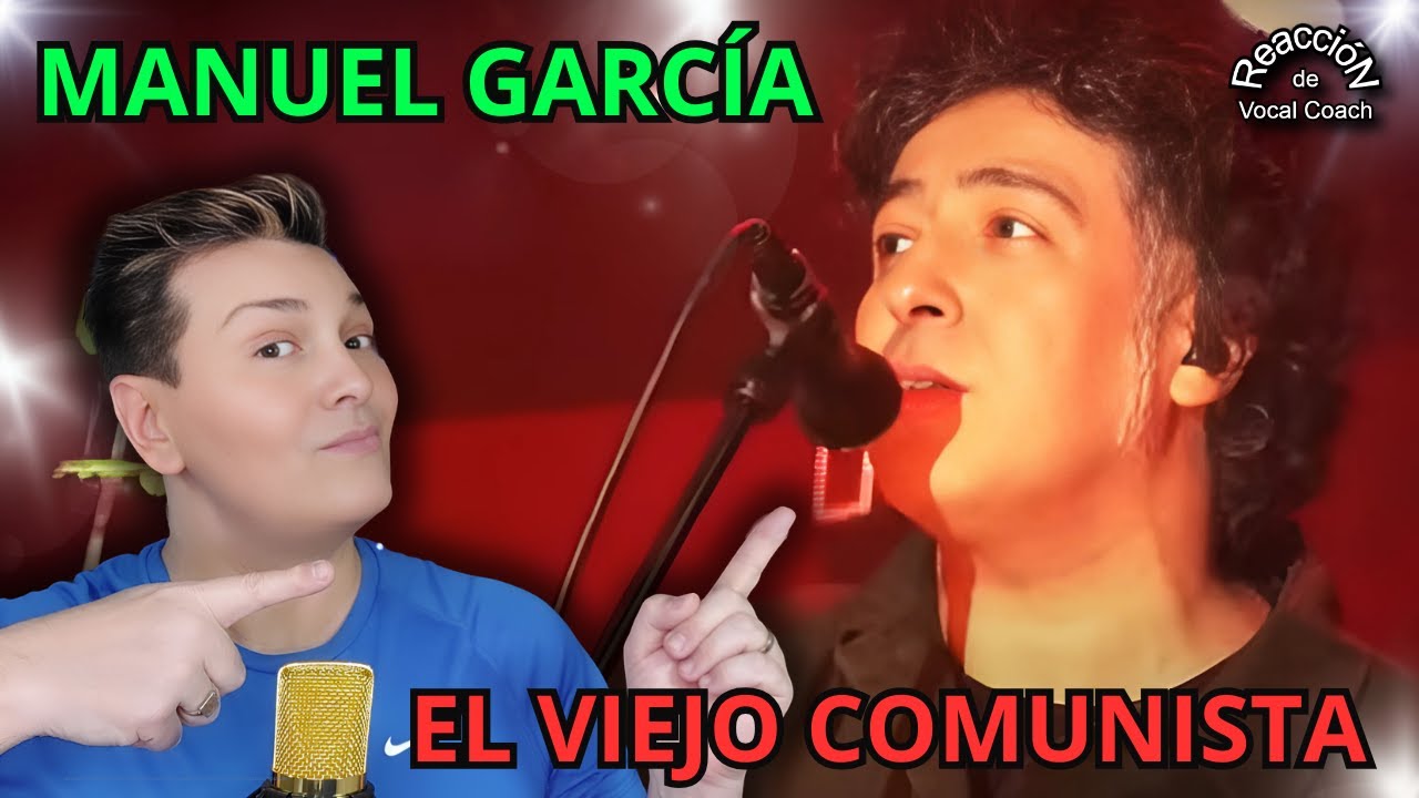 REACCIÓN / REACTION MANUEL GARCÍA * EL VIEJO COMUNISTA * POR ADRY VACHET VOCAL COACH