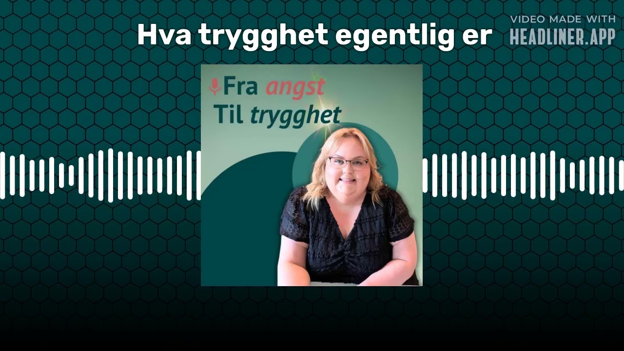 Hva trygghet egentlig er | Fra angst til trygghet