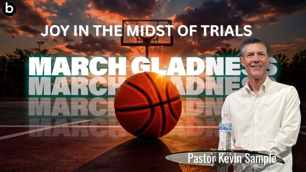 MARCH GLADNESS || JOY IN THE MIDST OF TRIALS | PASTOR KEVIN SAMPLE
