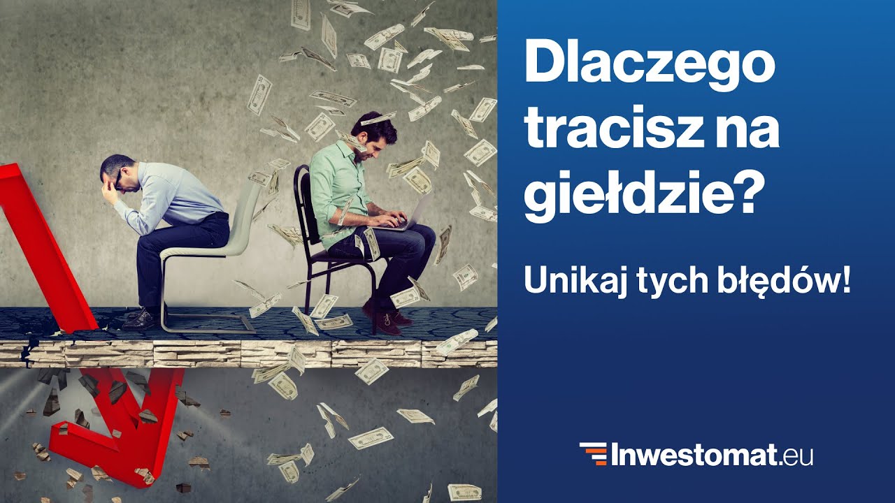Dlaczego tracisz na giełdzie? Największe błędy inwestorów. Jak ich uniknąć i zacząć zyskiwać więcej?