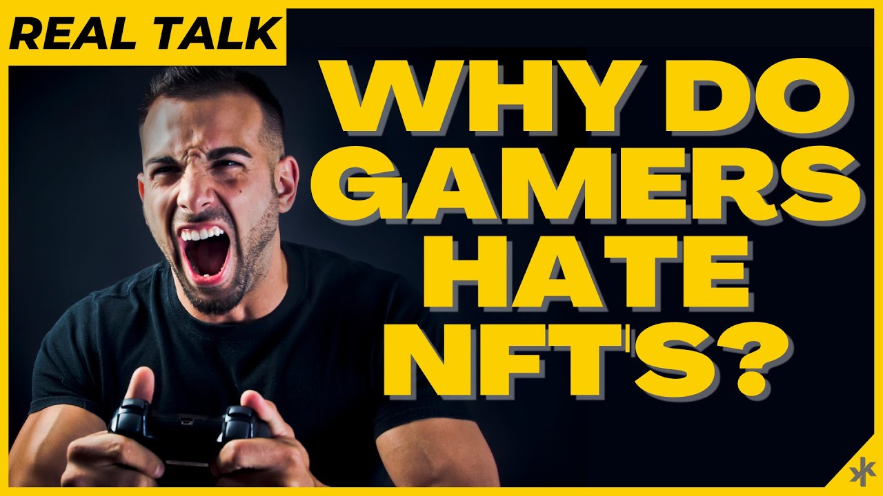 Real Talk - Why Do Gamers Hate NFT's?