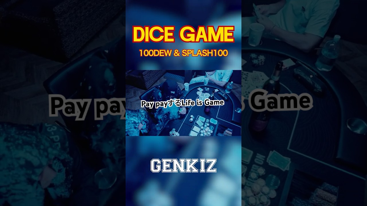 GENKIZ : 100DEW & SPLASH100 / DICE GAME (Directors Cut) #genkiz