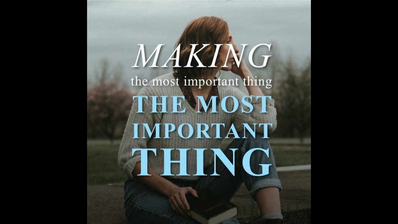 Making the Most Important Thing the Most Important Thing