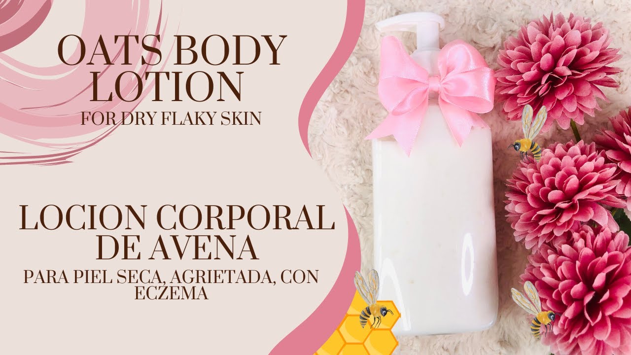 Como hacer LOCION CORPORAL DE AVENA para PIEL RESECA, IRRITADA, ECZEMA, DELICADA  How to make OATS B
