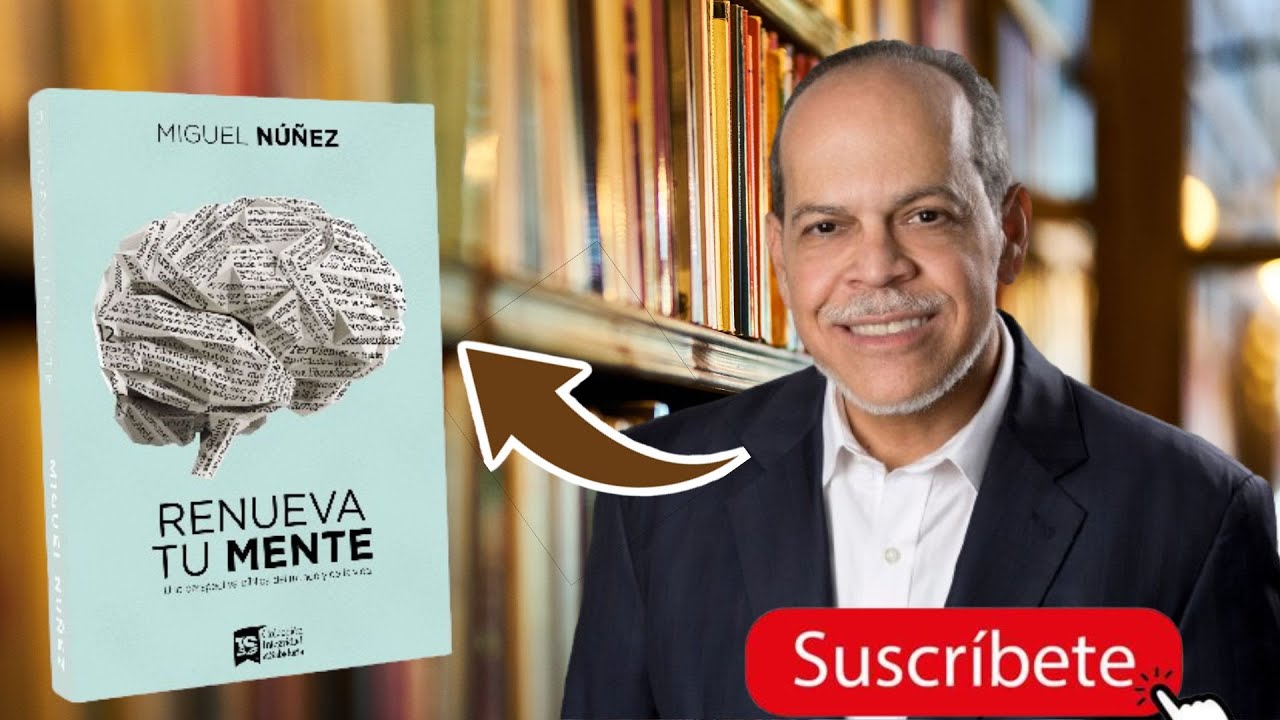 RENUEVA TU MENTE por Miguel Núñez