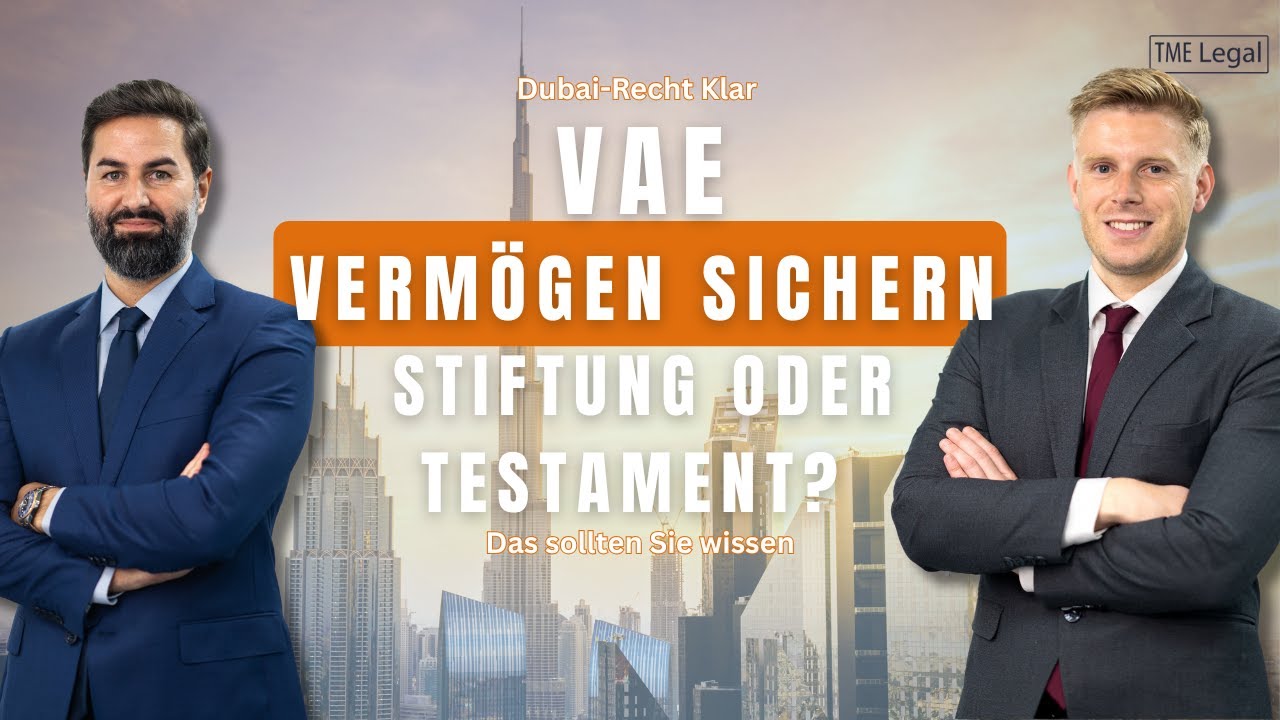 Stiftung oder Testament? Nachfolgeplanung & Vermögensschutz in den VAE