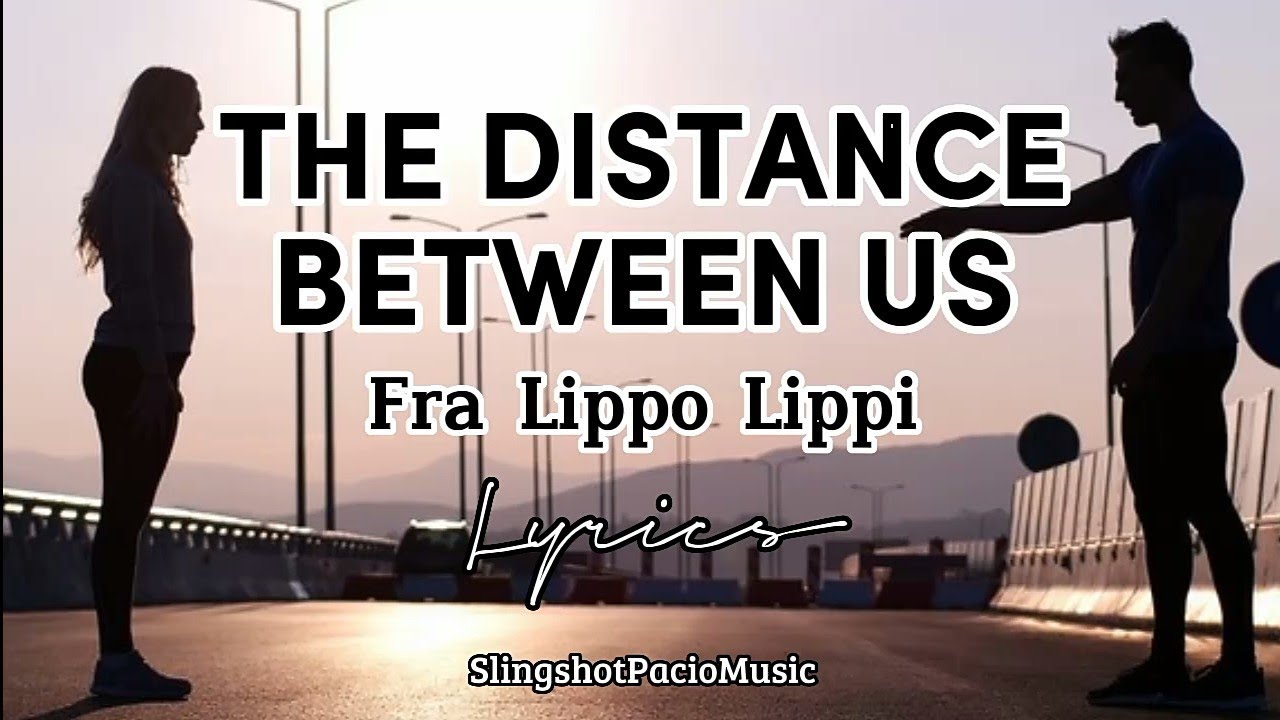 THE DISTANCE BETWEEN US - Fra Lippo Lippi (Lyrics)