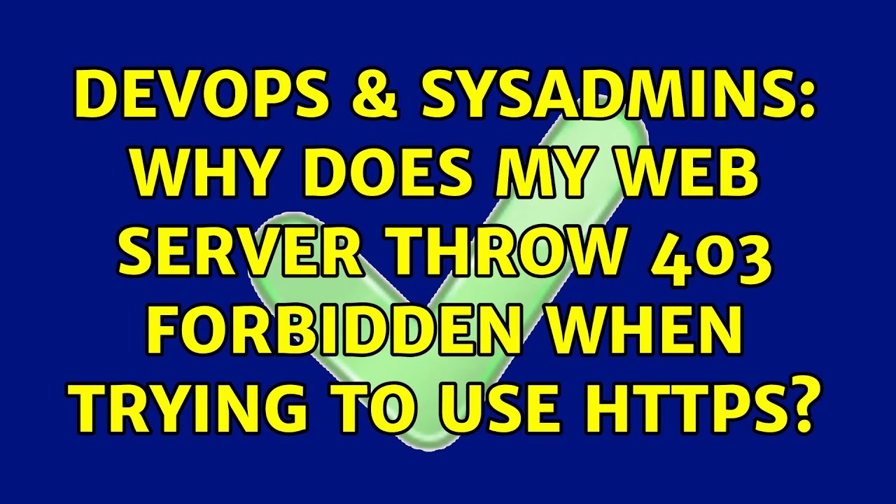 DevOps & SysAdmins: Why does my web server throw 403 Forbidden when trying to use HTTPS?