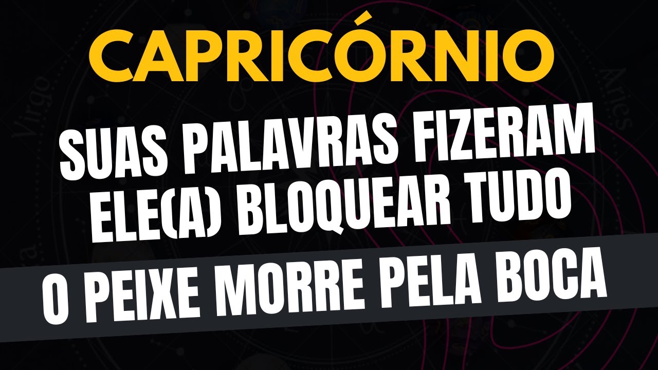 CAPRICÓRNIO♑️ O PEIXE MORRE PELA BOCA: SUAS PALAVRAS FIZERAM ELE(A) BLOQUEAR TUDO