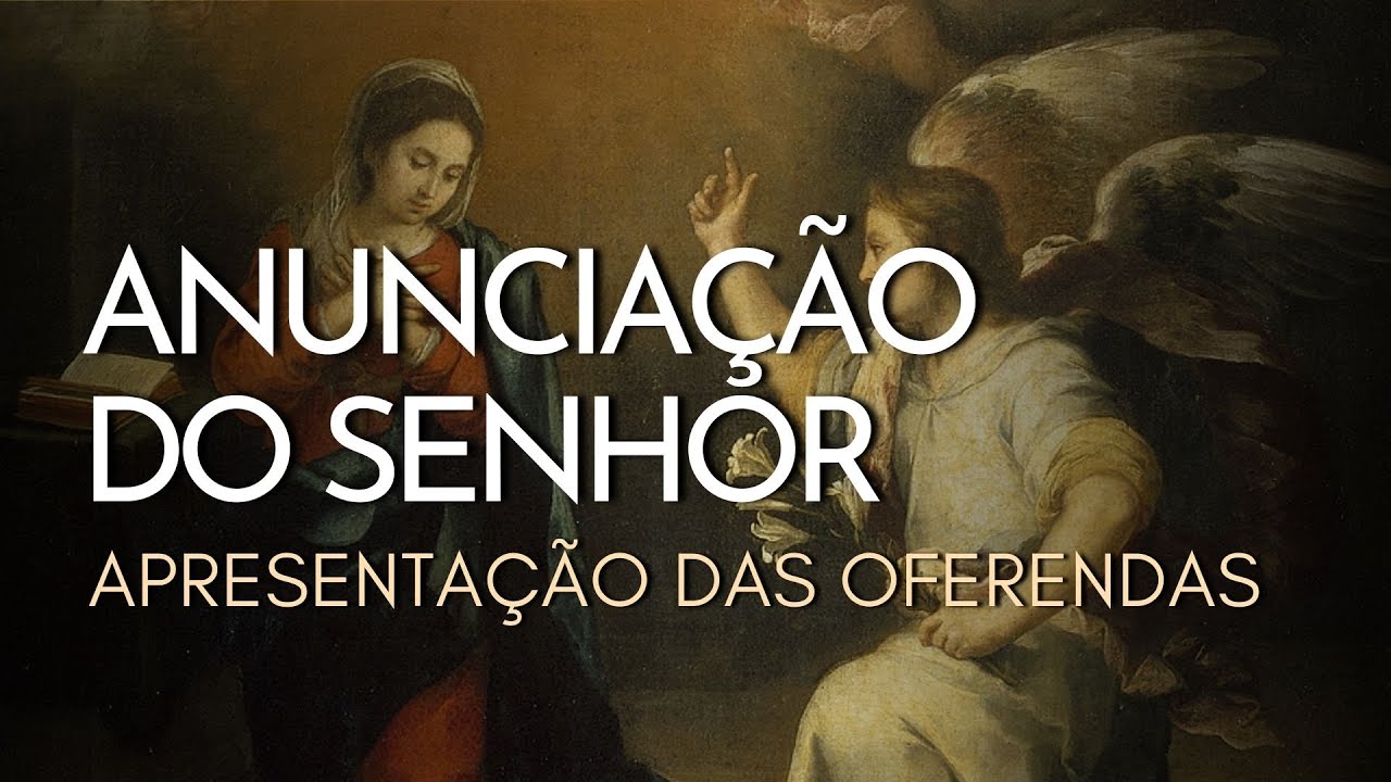 ANUNCIAÇÃO DO SENHOR | Apresentação das Oferendas
