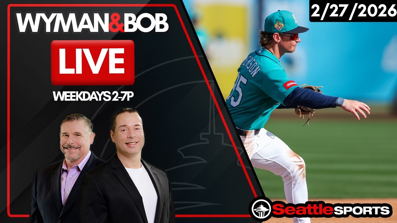Wyman & Bob LIVE - Seattle Sports News & Analysis | 2/27/26