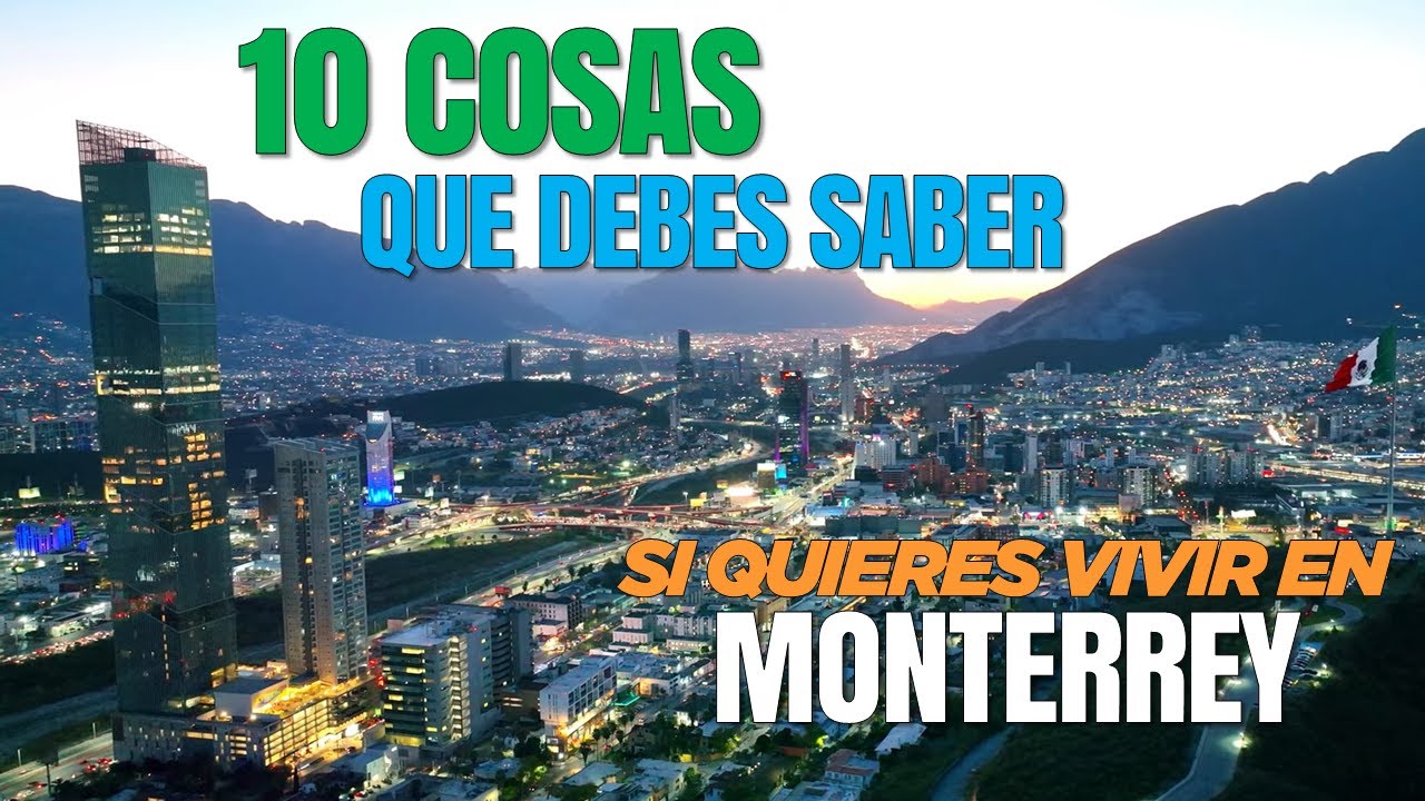 ¡10 cosas IMPRESCINDIBLES que DEBES SABER si planeas venirte a VIVIR a Monterrey exitosamente!