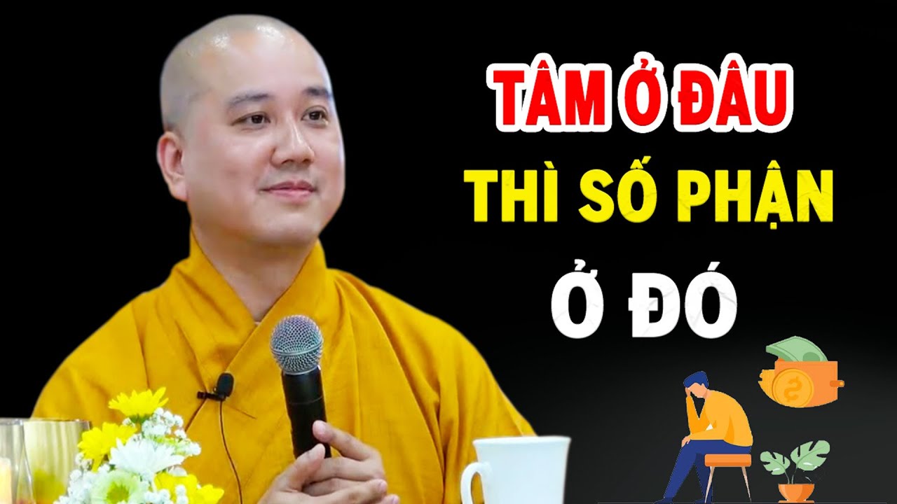 T&acirc;m Ở Đ&acirc;u Vận Mệnh Ở Đ&oacute; ( Rất Quan Trọng ) - Ph&aacute;p Thoại Thầy Th&iacute;ch Ph&aacute;p H&ograve;a