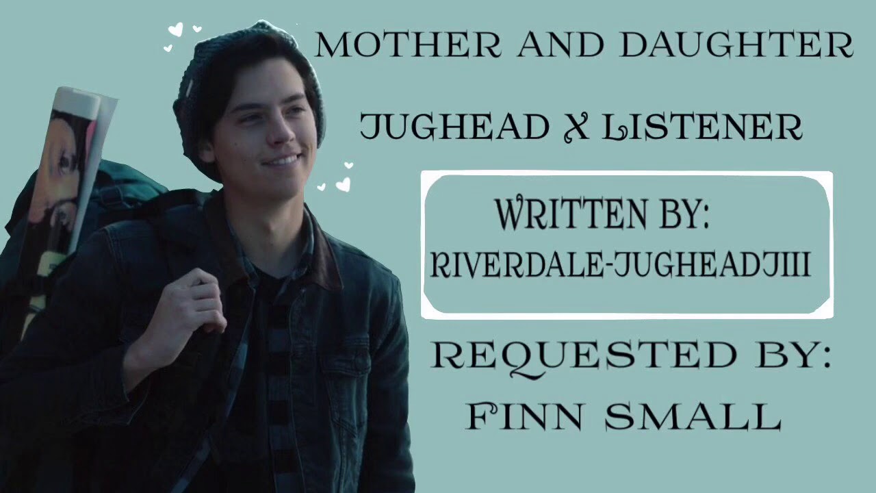 Mother and Daughter |Jughead x Listener