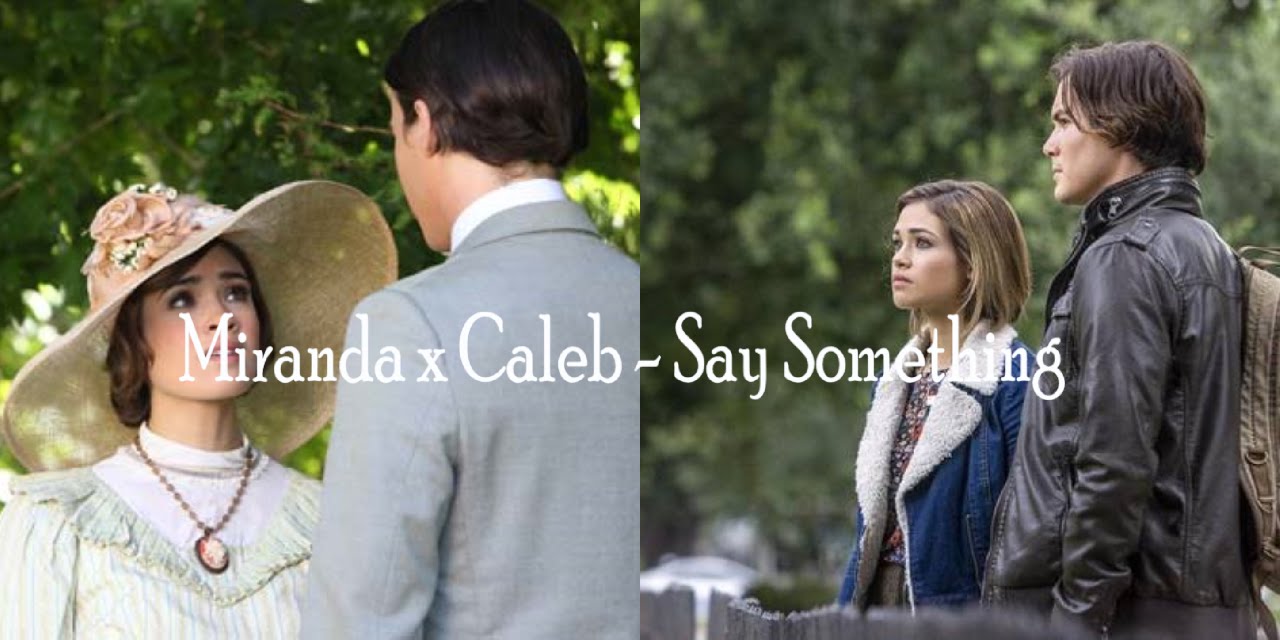 Miranda x Caleb || Say Something