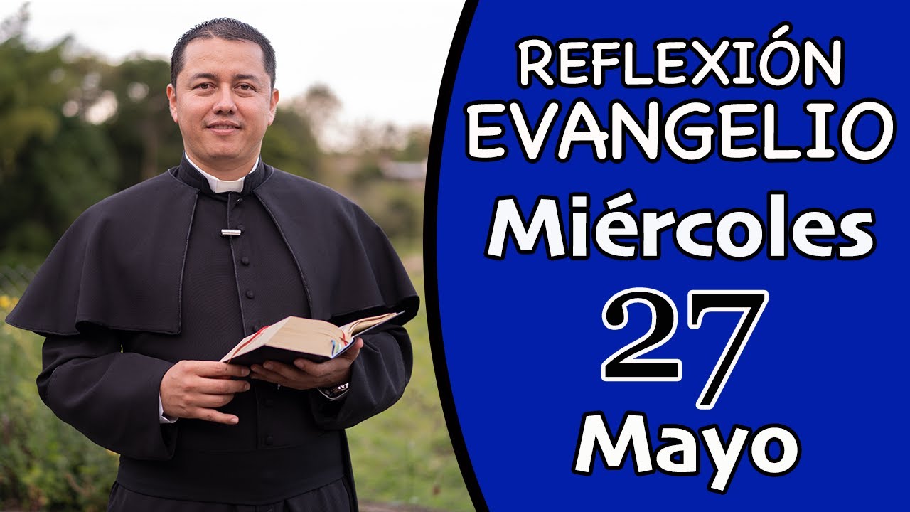 Evangelio de Hoy Miércoles 27 de Mayo de 2020