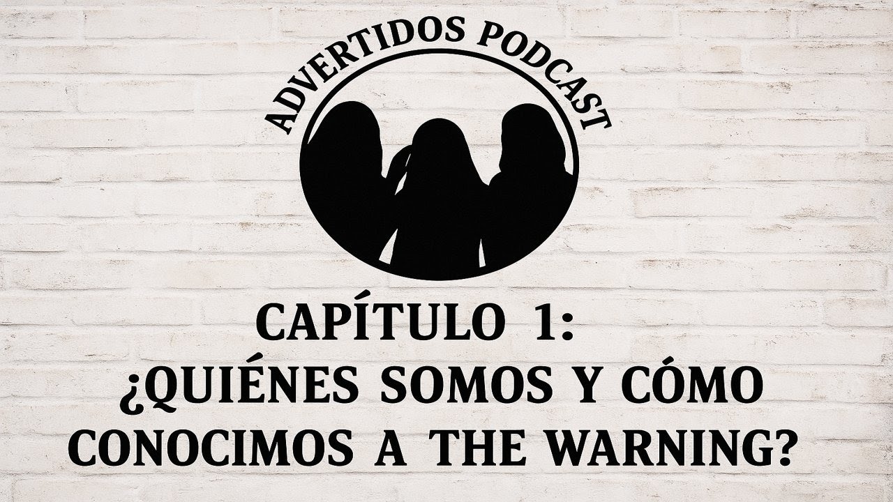 CAPÍTULO 1: ¿QUIÉNES SOMOS Y CÓMO CONOCIMOS A THE WARNING?