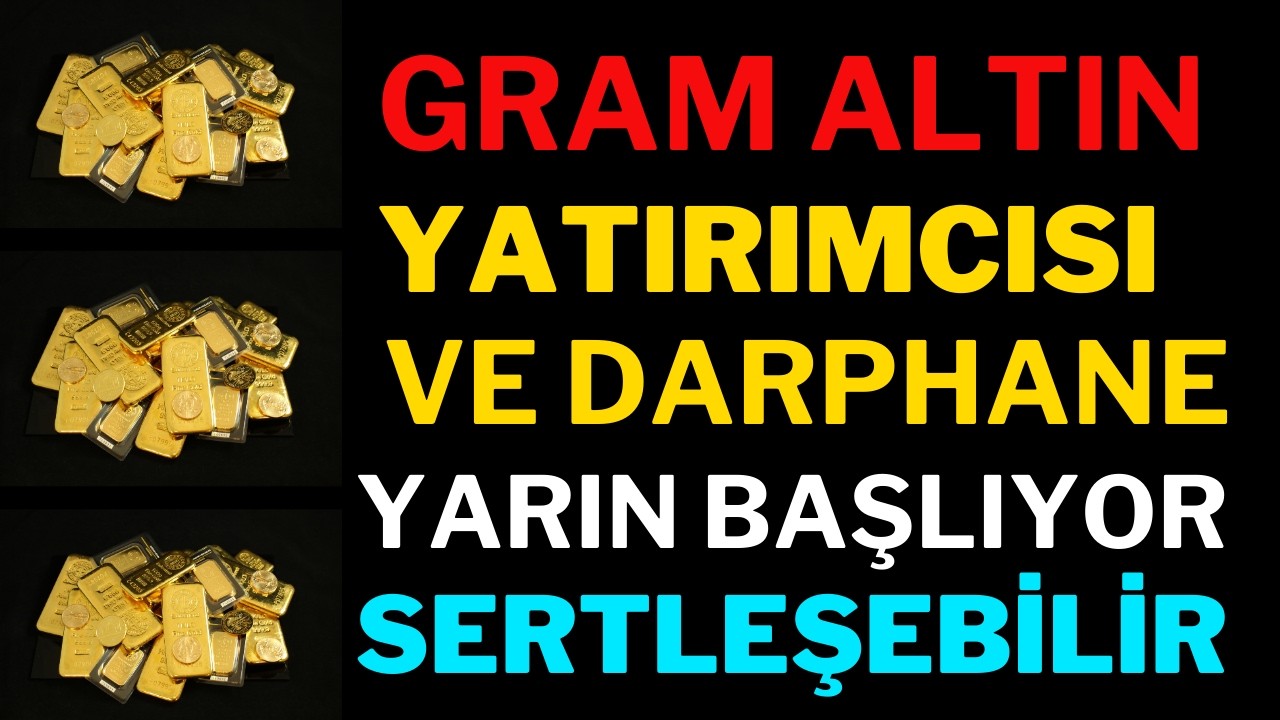 Gram Altın Ve Darphane Altın YARIN BAŞLIYOR!