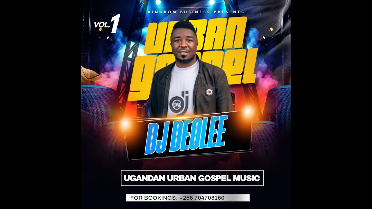 UGANDAN URBAN GOSPEL MUSIC VOL.1 BY DJ DEOLEE
