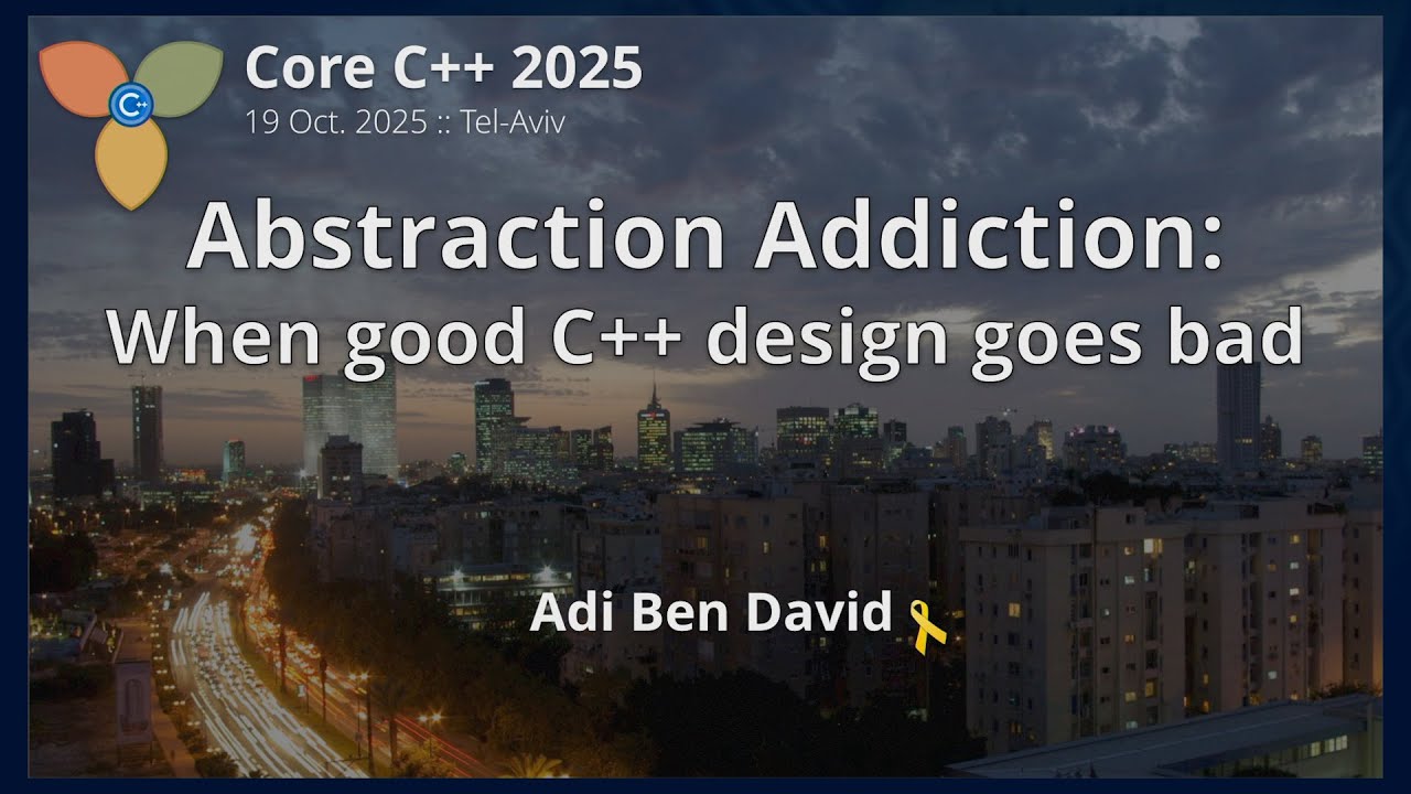 Abstraction Addiction: When Good C++ Design Goes Bad :: Adi Ben David