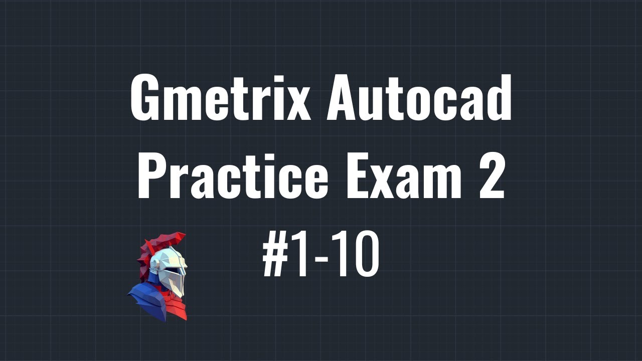 Gmetrix Practice Autocad Exam 2 - Questions 1-10