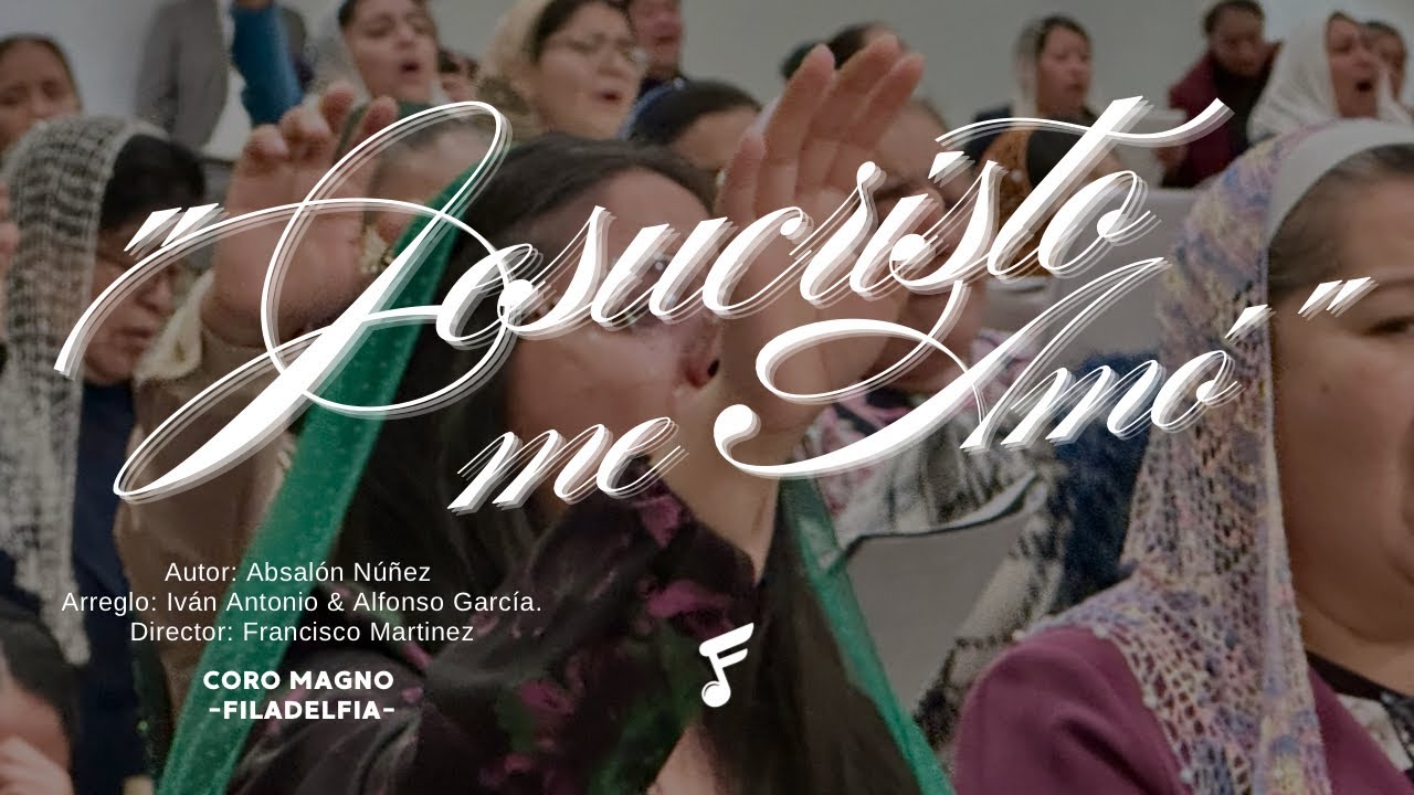 “JESUCRISTO ME AMÓ” | CORO MAGNO | FILADELFIA 